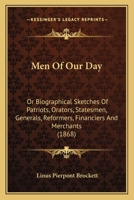Men Of Our Day: Or Biographical Sketches Of Patriots, Orators, Statesmen, Generals, Reformers, Financiers And Merchants 110488433X Book Cover