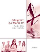 Erfolgreich zur Marke Ich: Aus der dritten in die erste Reihe 384825977X Book Cover