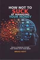 How Not To Suck At Managing Your Money: Money By Design B0HDP5BB1F Book Cover