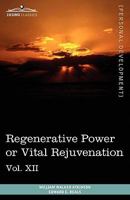 Personal Power Books (in 12 Volumes), Vol. XII: Regenerative Power or Vital Rejuvenation 1616404078 Book Cover