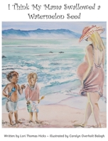 I Think My Mama Swallowed a Watermelon Seed B08VR8QFRF Book Cover
