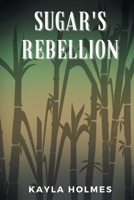 Sugar's Rebellion 1736967924 Book Cover