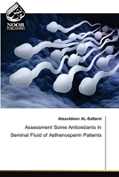 Assessment Some Antioxidants In Seminal Fluid of Asthenosperm Patients 6139432405 Book Cover