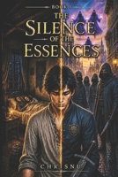 The Silence of Essences: Book 1 of The Silence of Essences Saga B0H3L3YJNG Book Cover