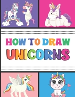 How to Draw Unicorns: Easy Step-by-Step Drawing Guide B08QRB3BMR Book Cover