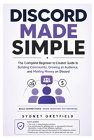 Discord Made Simple: The Complete Beginner to Creator Guide to Building Community, Growing an Audience, and Making Money on Discord B0H8Z9T8Q5 Book Cover