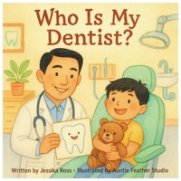 Who Is My Dentist?: A Rhyming Children’s Book About Dentists, Bravery, and Everyday Heroes B0FPD3MPGW Book Cover