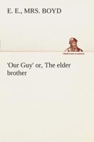 Our Guy' or, The elder brother 3849506436 Book Cover