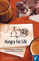 Hungry for Life: A Vision of the Church That Would Transform the World 1449700233 Book Cover