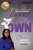 I Carry My Own: The Life, Love & Legacies of Single Moms 1387547925 Book Cover