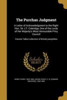 The Purchas judgment: a letter of acknowledgment to the Right Hon. Sir J.T. Coleridge, one of the Lords of Her Majesty's most honourable Privy Council Volume Talbot collection of British pamphlets 1149524391 Book Cover