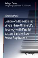 Design of a Non-isolated Single Phase Online UPS Topology with Parallel Battery Bank for Low Power Applications 9811344310 Book Cover