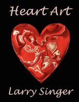 Heart Art: By Larry Singer 1467982946 Book Cover