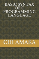 BASIC SYNTAX OF C PROGRAMMING LANGUAGE B08P5NKBV1 Book Cover