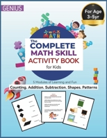 The Complete Math Skill Activity Book for Kids: Learn to Add, Count, Subtract, recognize number, patterns and Shapes| Fun activity for 3-5yr old B0CN8GKYHC Book Cover