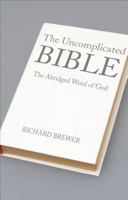 The Uncomplicated Bible: The Abridged Word of God 1620241315 Book Cover