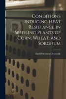Conditions Inducing Heat Resistance in Seedling Plants of Corn, Wheat, and Sorghum 1014644984 Book Cover