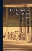 The Rhesus of Euripides; Translated Into English Rhyming Verse, With Explanatory Notes 1020518847 Book Cover