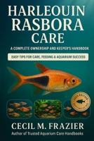 HARLEQUIN RASBORA CARE: A COMPLETE OWNERSHIP AND KEEPERS HANDBOOK B0FT1WLYY1 Book Cover