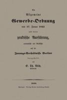 Die Allgemeine Gewerbe-Ordnung Vom 17. Januar 1845 Und Deren Praktische Ausfuhrung, Namentlich Mit Rucksicht Auf Die Innungs-Verhaltnisse Berlins 3662324830 Book Cover