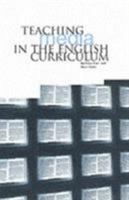 Teaching Media in the English Curriculum 1858562600 Book Cover