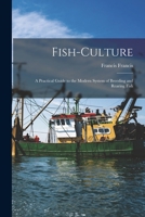 Fish-Culture: A Practical Guide to the Modern System of Breeding and Rearing Fish 1017081794 Book Cover