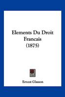Elements Du Droit Francais (1875) 1167706773 Book Cover