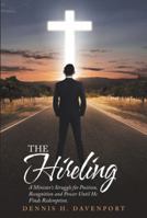The Hireling: A Minister's Struggle for Position, Recognition and Power Until He Finds Redemption. 1973638738 Book Cover