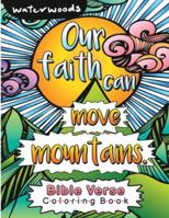 Our Faith Can Move Mountains Bible Verse Coloring Book: An Inspirational Adult Coloring Book 1963413016 Book Cover