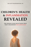 Children's Health & Inflammation Revealed: The Hidden Food Reactions that feed Childhood Inflammation (Chronic Inflammation and your Diet) B0HB5S57WS Book Cover