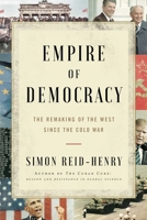 Empire of Democracy: The Remaking of the West Since the Cold War 1451684975 Book Cover