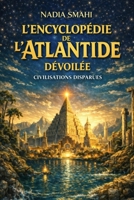 Encyclopédie de l’Atlantide: Histoire, savoirs et mémoire d’une civilisation avancée (French Edition) 2488676071 Book Cover