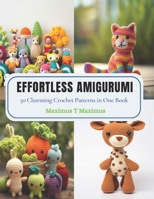 Effortless Amigurumi: 50 Charming Crochet Patterns in One Book B0CPS37F6T Book Cover