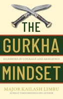 The Gurkha Mindset: 10 Lessons in Courage and Resilience 0349440336 Book Cover