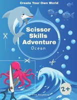 Create Your Own World: Scissor Skills Adventure, Ocean Edition: Become a Sea Explorer: Design Your Own Underwater World Filled with Creatures and Secrets B0FDR1X39C Book Cover