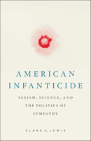 American Infanticide: Sexism, Science, and the Politics of Sympathy (Critical Issues in Crime and Society) 1978833822 Book Cover