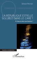 La République est-elle soluble dans le care ?: A chacun selon ses besoins ? (Questions Contemporaines) (French Edition) 2343108439 Book Cover