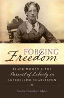 Forging Freedom: Black Women and the Pursuit of Liberty in Antebellum Charleston 1469619040 Book Cover