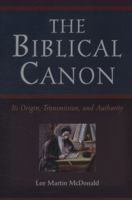 The Biblical Canon: Its Origin, Transmission, And Authority 1565639251 Book Cover