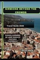 SIRMIONE BEYOND THE CROWDS: HIDDEN CORNERS OF LAKE GARDA’S HISTORIC PENINSULA B0GRQYHYJZ Book Cover