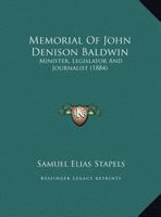 Memorial of John Denison Baldwin: Minister, Legislator and Journalist 1359290591 Book Cover