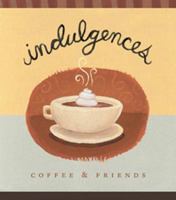 Indulgences-Coffee and Friends 1593101996 Book Cover