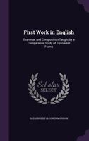 First Work In English: Grammar And Composition Taught By A Comparative Study Of Equivalent Forms 1436848180 Book Cover