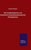 Die Morphologische Und Chemische Zusammensetzung Des Protoplasmas 3846045829 Book Cover