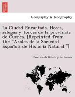 La Ciudad Encantada. Hoces, salegas y torcas de la provincia de Cuenca. [Reprinted from the "Anales de la Sociedad Española de Historia Natural."] 1241745978 Book Cover