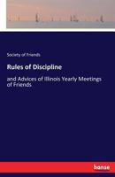Rules of discipline and advices of Illinois yearly meetings of Friends 3337158366 Book Cover