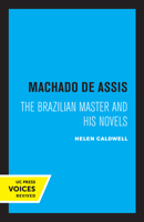 Machado De Assis: The Brazilian Master and His Novels 0520307224 Book Cover