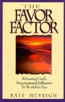 The Favor Factor: Releasing God's Supernatural Influence to Work for You 0892749679 Book Cover