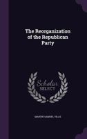 The Reorganization of the Republican Party 1149610018 Book Cover