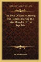 The Love of Nature Among the Romans 117283458X Book Cover